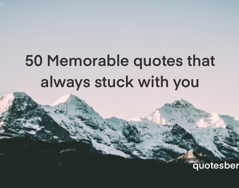 50 memorable quotes that always stuck with you